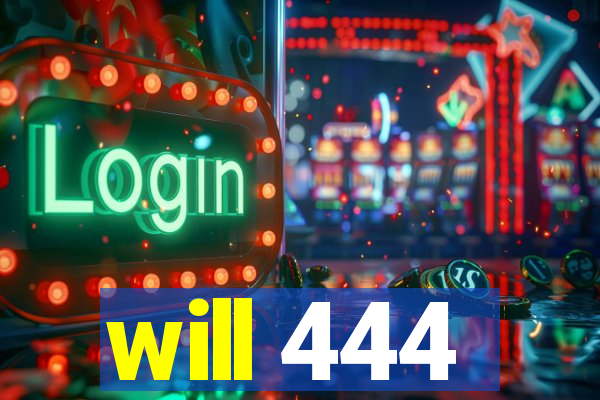 will 444